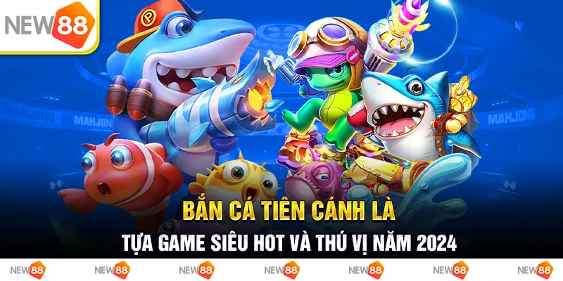 Bắn Cá Hải Vương New88 mang lại điều gì thú vị cho ngư thủ