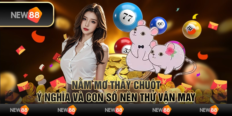 Nằm mơ thấy chuột – Ý nghĩa và con số nên thử vận may