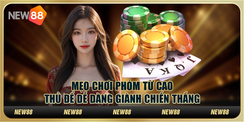 Mẹo chơi Phỏm từ cao thủ để dễ dàng giành chiến thắng