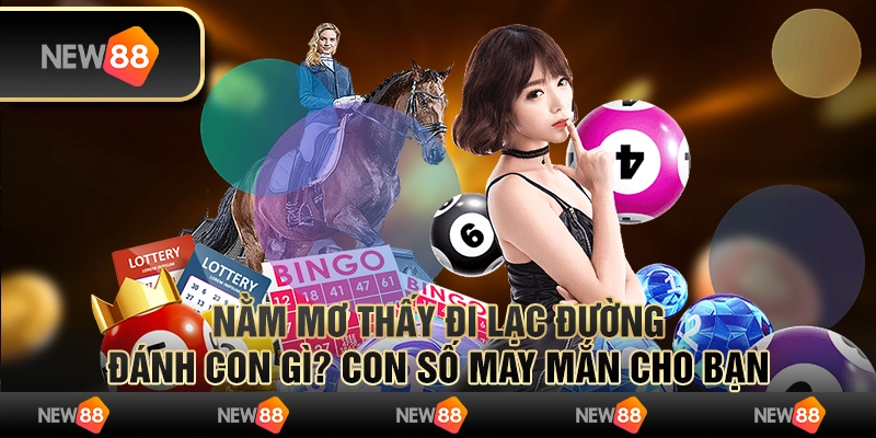 Nằm mơ thấy đi lạc đường đánh con gì? Con số may mắn cho bạn