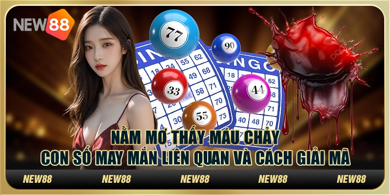 Nằm mơ thấy máu chảy – Con số may mắn liên quan và cách giải mã