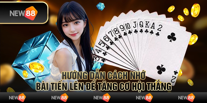 Hướng dẫn cách nhớ bài Tiến Lên để tăng cơ hội thắng