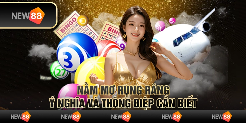 Nằm mơ rụng răng: Ý nghĩa và thông điệp cần biết