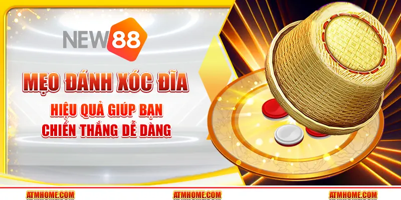 Mẹo đánh xóc đĩa hiệu quả giúp bạn chiến thắng dễ dàng
