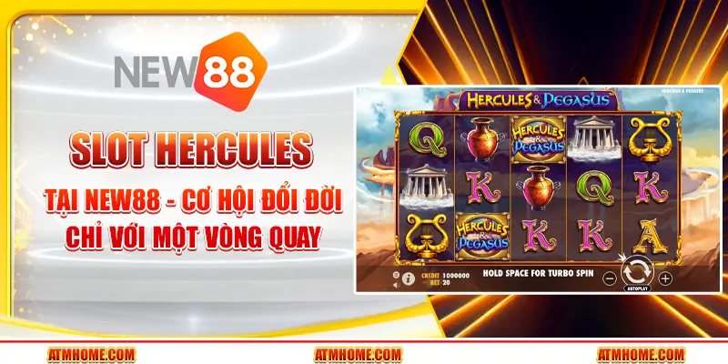 Slot Hercules tại New88 - Cơ hội đổi đời chỉ với một vòng quay