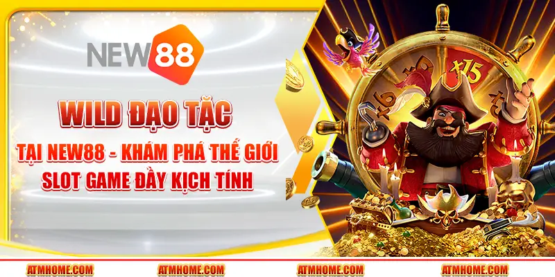 Wild Đạo Tặc Tại New88 - Khám Phá Thế Giới Slot Game Đầy Kịch Tính