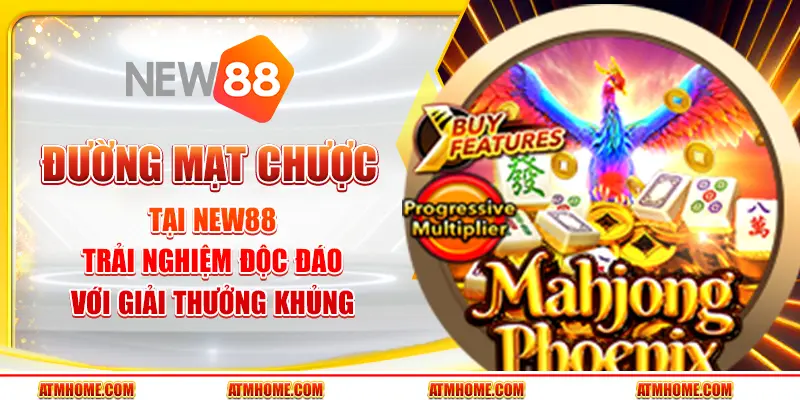 Đường Mạt Chược Tại New88 - Trải Nghiệm Độc Đáo Với Giải Thưởng Khủng