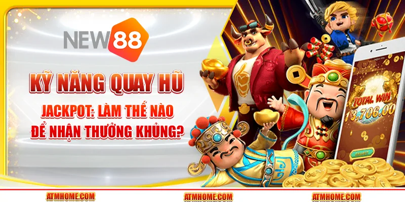 Kỹ năng quay hũ Jackpot: Làm thế nào để nhận thưởng khủng?