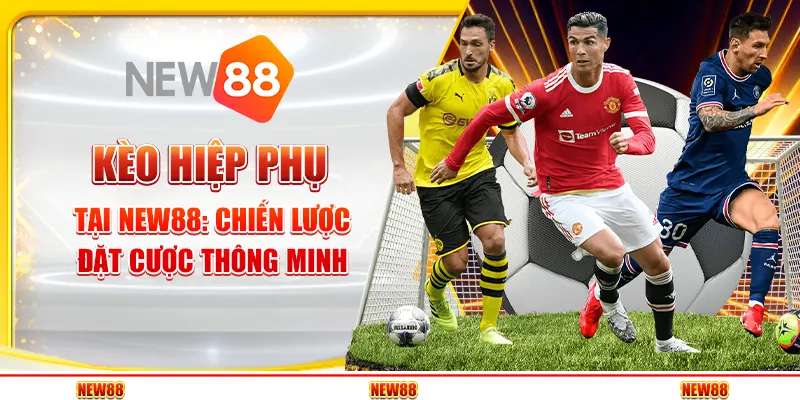 Kèo hiệp phụ tại New88 - Chiến lược đặt cược thông minh