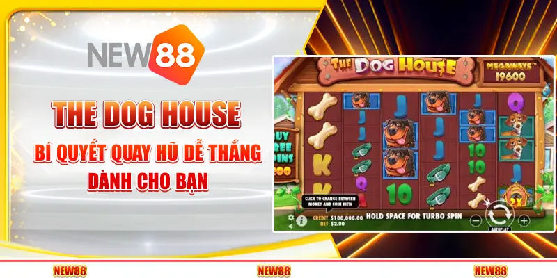 The Dog House tại New88 - Bí quyết quay hũ dễ thắng dành cho bạn