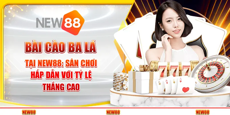 Bài cào ba lá tại New88 - Sân chơi hấp dẫn với tỷ lệ thắng cao
