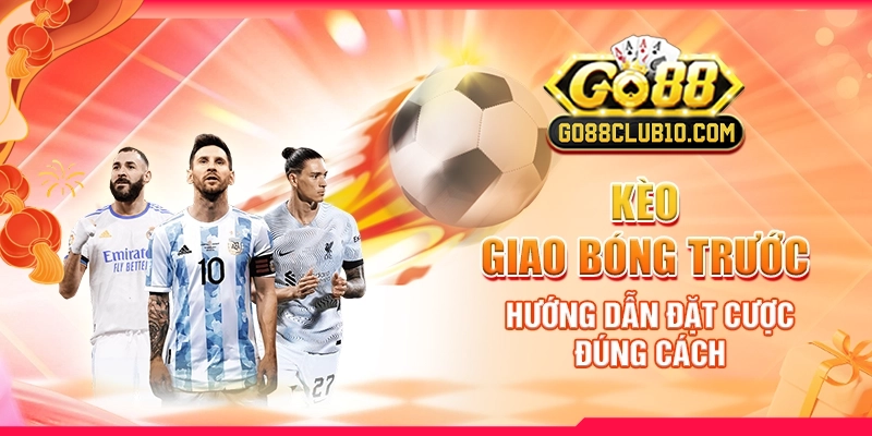 keo-giao-bong-truoc-huong-dan-dat-cuoc-dung-cach
