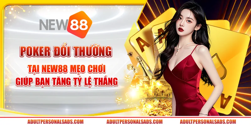 Poker đổi thưởng tại New88 - Mẹo chơi giúp bạn tăng tỷ lệ thắng