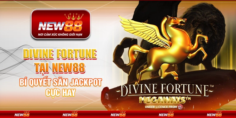 Divine Fortune tại New88 – Bí quyết săn jackpot cực hay