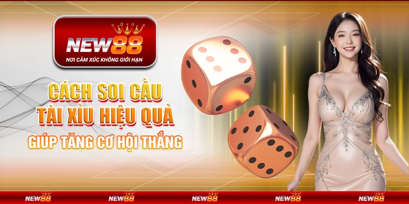 Cách soi cầu Tài Xỉu hiệu quả giúp tăng cơ hội thắng