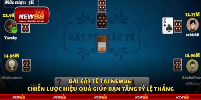 Bài Cát Tê tại New88 - Chiến lược hiệu quả giúp bạn tăng tỷ lệ thắng